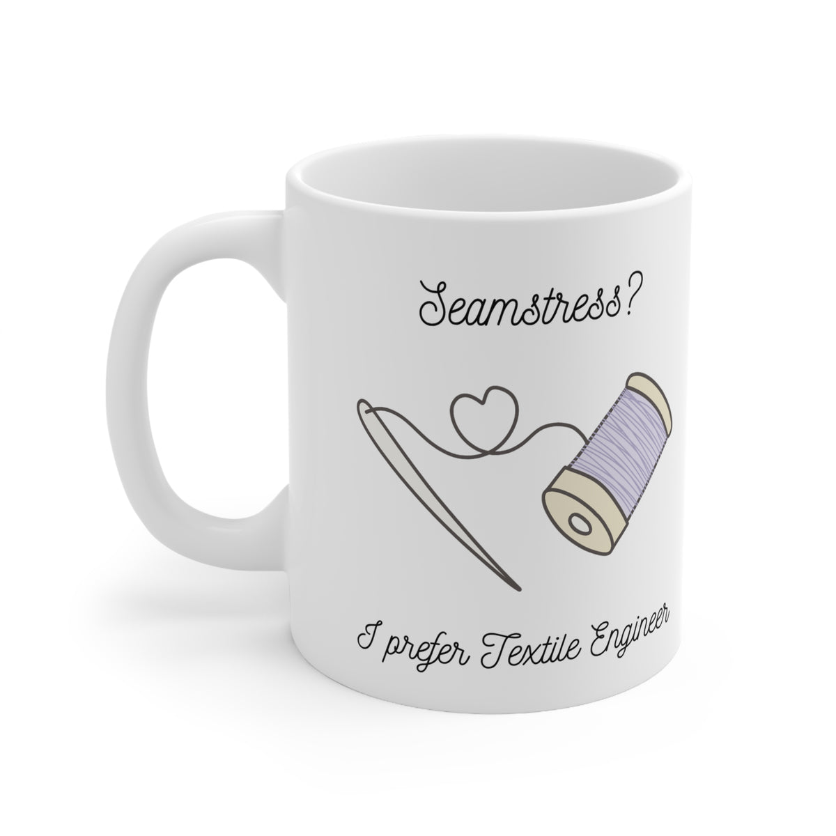 Seamstress? I prefer Textile Engineer'" Ceramic Mug