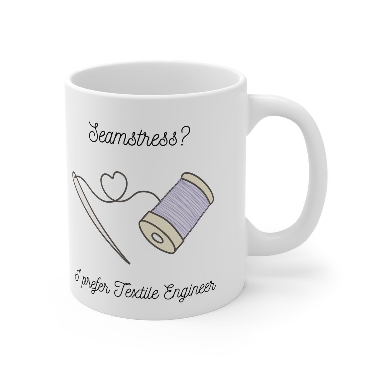 Seamstress? I prefer Textile Engineer'" Ceramic Mug
