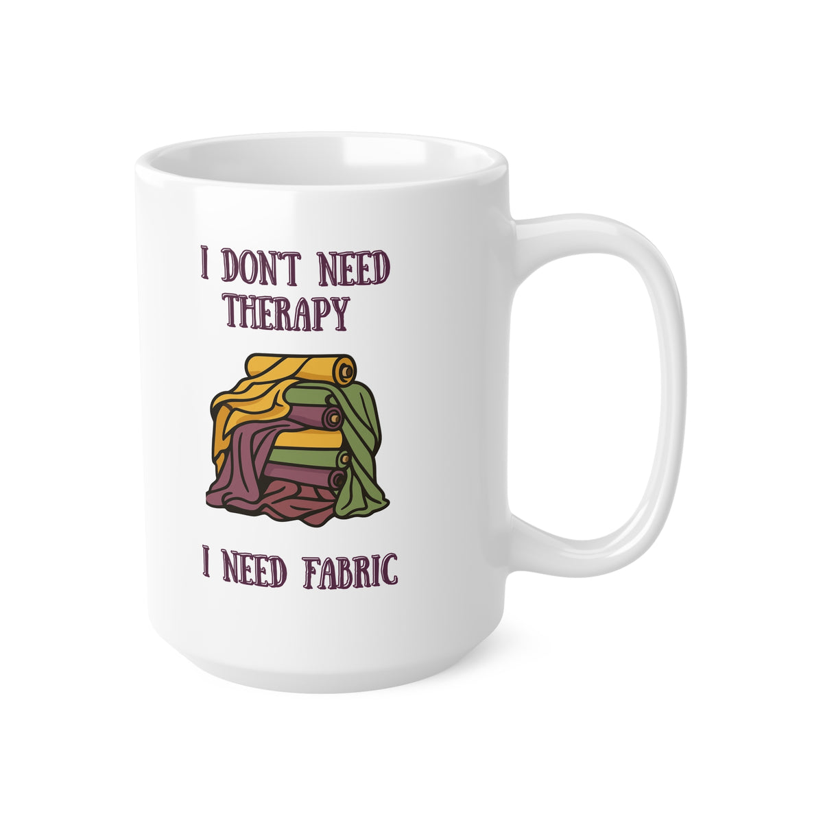 "I don't need therapy, I need fabric" Ceramic Mug