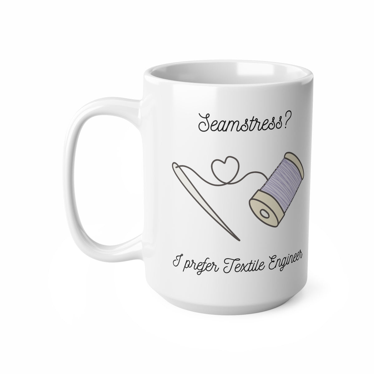 Seamstress? I prefer Textile Engineer'" Ceramic Mug