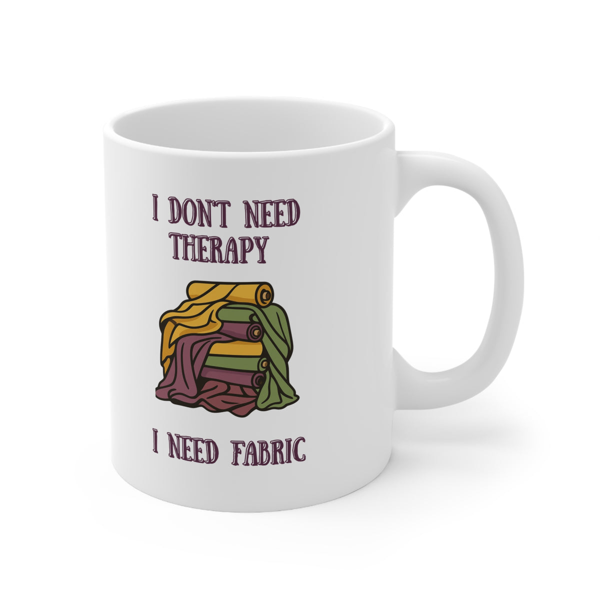 "I don't need therapy, I need fabric" Ceramic Mug