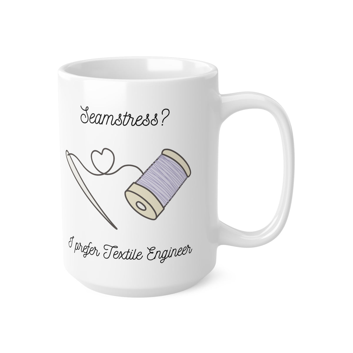 Seamstress? I prefer Textile Engineer'" Ceramic Mug